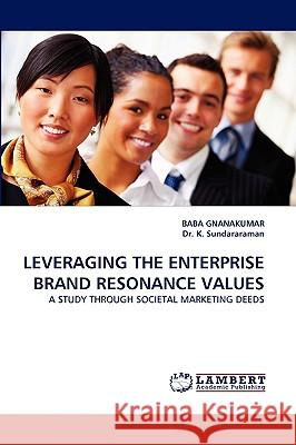 Leveraging the Enterprise Brand Resonance Values Baba Gnanakumar, K Sundararaman, Dr, Dr K Sundararaman 9783838320861 LAP Lambert Academic Publishing