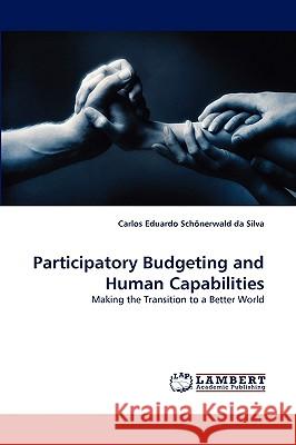 Participatory Budgeting and Human Capabilities Carlos Eduardo Schnerwald Da Silva, Carlos Eduardo Schonerwald Da Silva 9783838321028