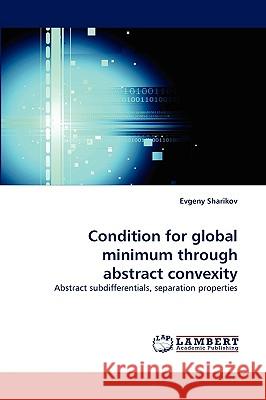 Condition for global minimum through abstract convexity Evgeny Sharikov 9783838321059 LAP Lambert Academic Publishing