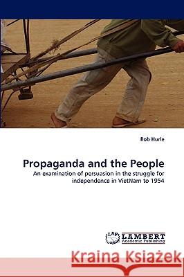 Propaganda and the People Rob Hurle 9783838321370 LAP Lambert Academic Publishing