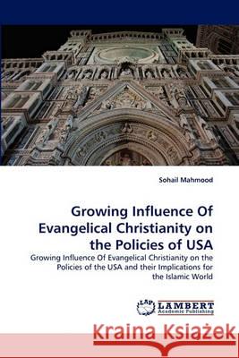 Growing Influence of Evangelical Christianity on the Policies of USA Sohail Mahmood 9783838321462