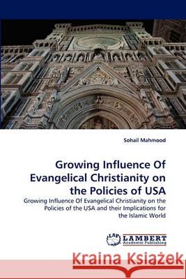 Growing Influence of Evangelical Christianity on the Policies of USA Sohail Mahmood 9783838321462 LAP Lambert Academic Publishing