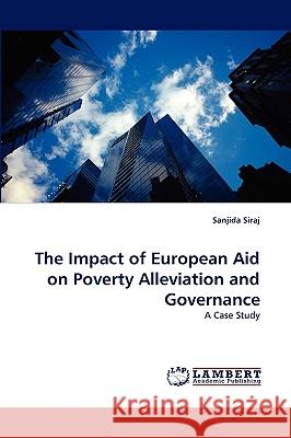 The Impact of European Aid on Poverty Alleviation and Governance Sanjida Siraj 9783838321677 LAP Lambert Academic Publishing