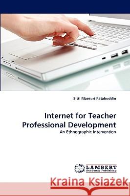 Internet for Teacher Professional Development Sitti Maesuri Patahuddin 9783838321875 LAP Lambert Academic Publishing