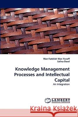 Knowledge Management Processes and Intellectual Capital Wan Fadzilah Wan Yusoff, Salina Daud 9783838322018