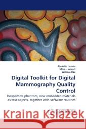 Digital Toolkit for Digital Mammography Quality Control : Inexpensive phantom, new embedded materials as test objects, together with software routines Hamza, Alnazier 9783838322438