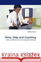 Hints, Help and Coaching : Aids to Effective Use of Computer Software Foster, Geoffrey 9783838322452