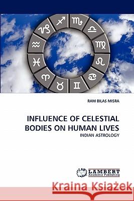 Influence of Celestial Bodies on Human Lives Ram Bilas Misra 9783838322599 LAP Lambert Academic Publishing