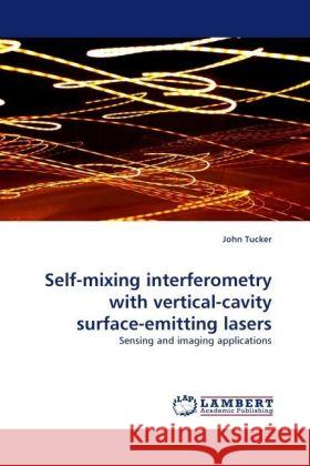 Self-mixing interferometry with vertical-cavity surface-emitting lasers : Sensing and imaging applications Tucker, John 9783838322629