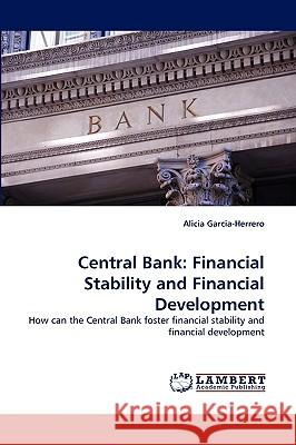 Central Bank: Financial Stability and Financial Development Alicia Garcia-Herrero 9783838322636