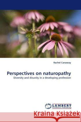 Perspectives on naturopathy : Diversity and disunity in a developing profession Canaway, Rachel 9783838323213 LAP Lambert Academic Publishing