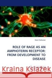 ROLE OF RAGE AS AN AMPHOTERIN RECEPTOR: FROM DEVELOPMENT TO DISEASE Huttunen, Henri 9783838323473