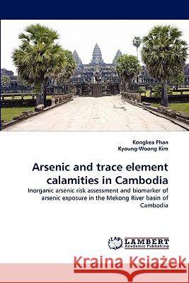 Arsenic and Trace Element Calamities in Cambodia  9783838323718 LAP Lambert Academic Publishing AG & Co KG
