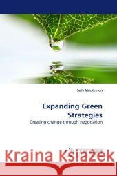 Expanding Green Strategies : Creating change through negotiation MacKinnon, Sally 9783838323756