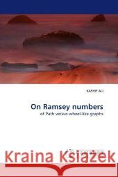 On Ramsey numbers : of Path versus wheel-like graphs Ali, Kashif 9783838323961 LAP Lambert Academic Publishing