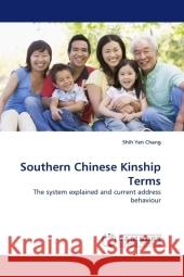 Southern Chinese Kinship Terms : The system explained and current address behaviour Chang, Shih Yen 9783838324005