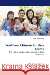 Southern Chinese Kinship Terms : The system explained and current address behaviour Chang, Shih Yen 9783838324005