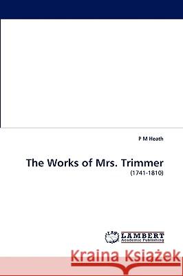The Works of Mrs. Trimmer P M Heath 9783838324586 LAP Lambert Academic Publishing