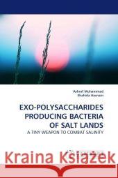 EXO-POLYSACCHARIDES PRODUCING BACTERIA OF SALT LANDS : A TINY WEAPON TO COMBAT SALINITY Muhammad, Ashraf 9783838325088 LAP Lambert Academic Publishing