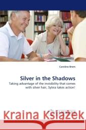 Silver in the Shadows : Taking advantage of the invisibility that comes with silver hair, Sylvia takes action! Brem, Caroline 9783838325095