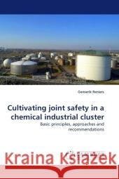 Cultivating joint safety in a chemical industrial cluster : Basic principles, approaches and recommendations Reniers, Genserik 9783838325156