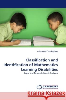 Classification and Identification of Mathematics Learning Disabilities : Legal and Research-Based Analyses Cunningham, Alice Welt 9783838325231