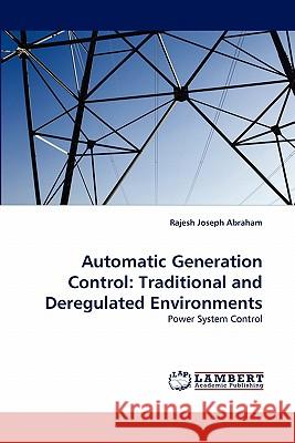 Automatic Generation Control: Traditional and Deregulated Environments Abraham, Rajesh Joseph 9783838325293