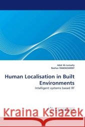 Human Localisation in Built Environments : Intelligent systems based RF Al-Jumaily, Adel 9783838325309