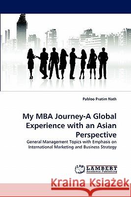 My MBA Journey-A Global Experience with an Asian Perspective Pabloo Pratim Nath 9783838325439 LAP Lambert Academic Publishing