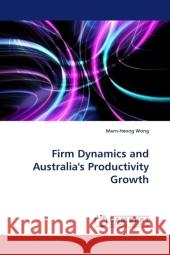 Firm Dynamics and Australia's Productivity Growth Wong, Marn-Heong 9783838325576