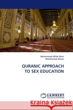 QURANIC APPROACH TO SEX EDUCATION Aftab Khan, Muhammad; Ahsan, Muhammad 9783838325590