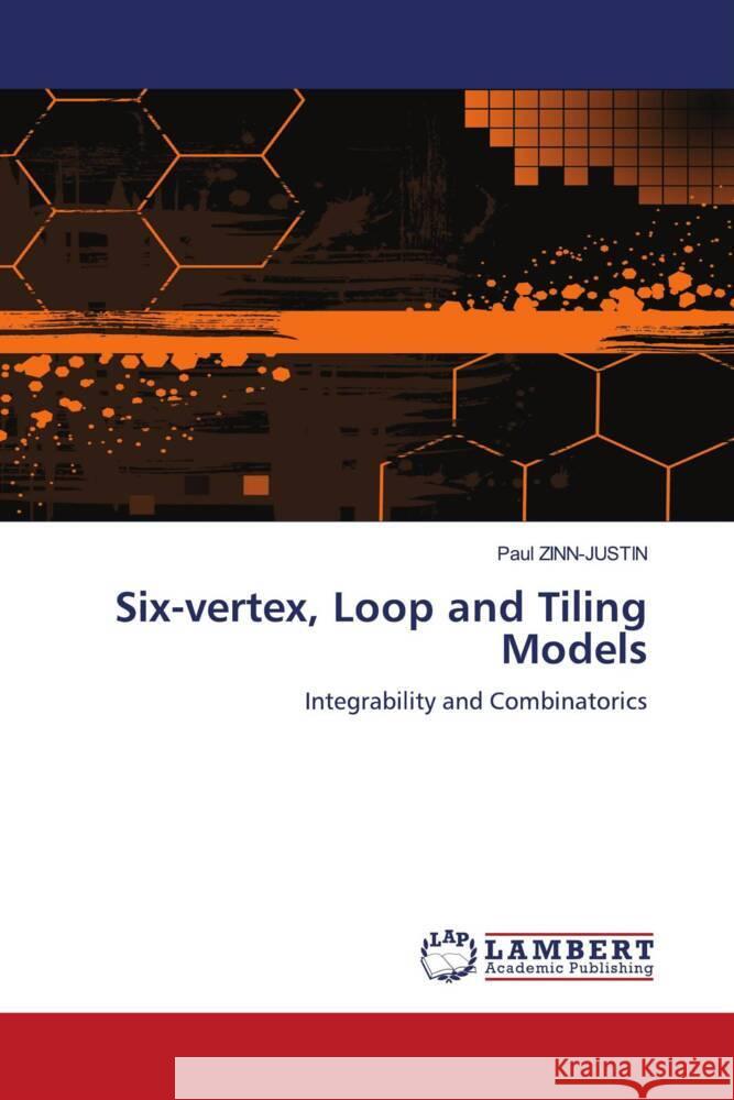 Six-vertex, Loop and Tiling Models : Integrability and Combinatorics Zinn-Justin, Paul 9783838325774