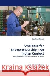 Ambience for Entrepreneurship - An Indian Context : Entrepreneurial Environment in India Prasad, Lakshman 9783838326108