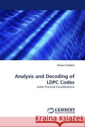 Analysis and Decoding of LDPC Codes : under Practical Considerations Yazdani, Raman 9783838326177