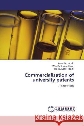 Commercialisation of university patents Kamariah Ismail, Wan Zaidi Wan Omar, Izaidin Abdul Majid 9783838327105 LAP Lambert Academic Publishing