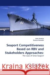 Seaport Competitiveness Based on RBV and Stakeholders Approaches: : The Case of Sines Seaport Ferreira, Joao 9783838327211