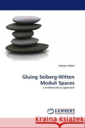 Gluing Seiberg-Witten Moduli Spaces : a mathematical approach Safari, Pedram 9783838327631