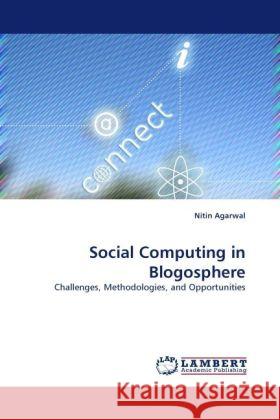 Social Computing in Blogosphere : Challenges, Methodologies, and Opportunities Agarwal, Nitin 9783838328218