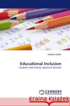 Educational Inclusion : Students with Autistic Spectrum Disorder Foster, Graham 9783838328416