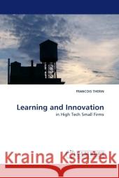 Learning and Innovation : in High Tech Small Firms Therin, Francois 9783838328539