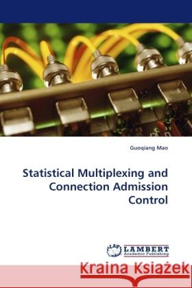 Statistical Multiplexing and Connection Admission Control Mao, Guoqiang 9783838328744