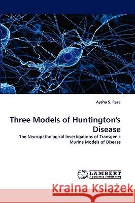 Three Models of Huntington's Disease Aysha S Raza 9783838328843