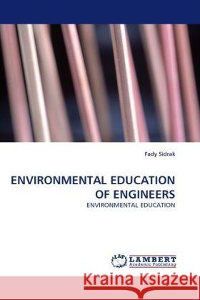 ENVIRONMENTAL EDUCATION OF ENGINEERS : ENVIRONMENTAL EDUCATION Sidrak, Fady 9783838329130