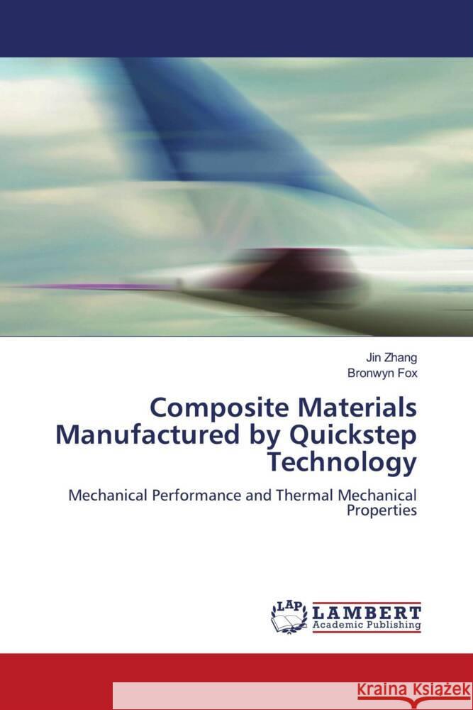 Composite Materials Manufactured by Quickstep Technology : Mechanical Performance and Thermal Mechanical Properties Zhang, Jin; Fox, Bronwyn 9783838329260 LAP Lambert Academic Publishing