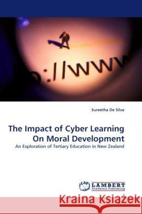 The Impact of Cyber Learning On Moral Development : An Exploration of Tertiary Education in New Zealand De Silva, Sureetha 9783838329284