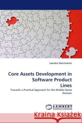 Core Assets Development in Software Product Lines : Towards a Practical Approach for the Mobile Game Domain Nascimento, Leandro 9783838329918