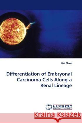 Differentiation of Embryonal Carcinoma Cells Along a Renal Lineage Shaw, Lisa 9783838329963