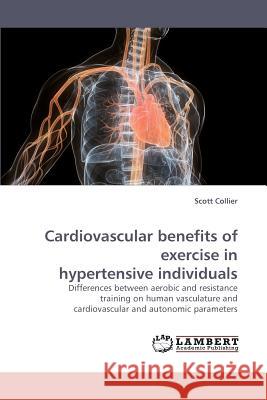 Cardiovascular benefits of exercise in hypertensive individuals Collier, Scott 9783838329994 LAP Lambert Academic Publishing AG & Co KG