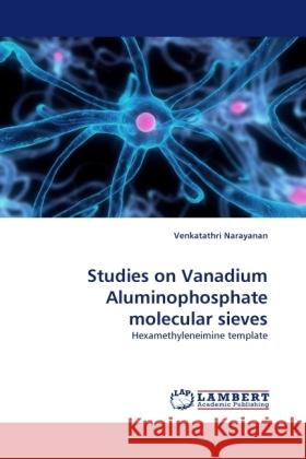 Studies on Vanadium Aluminophosphate molecular sieves : Hexamethyleneimine template Narayanan, Venkatathri 9783838330143 LAP Lambert Academic Publishing