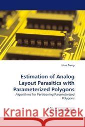 Estimation of Analog Layout Parasitics with Parameterized Polygons : Algorithms for Partitioning Parameterized Polygons Tseng, I-Lun 9783838330303